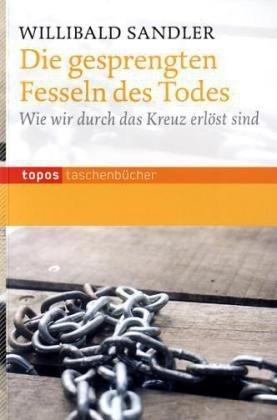 Die gesprengten Fesseln des Todes: Was Erlösung mit dem Kreuz zu tun hat