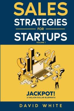 Sales Strategies for Startups: Sales Strategies for CEOs, Sales and Marketing (Essential Business Growth Skills, Band 3)