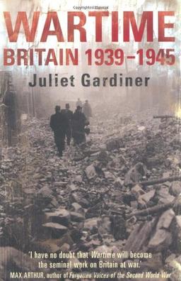 Wartime: Britain 1939-1945. Juliet Gardiner