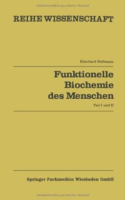 Funktionelle Biochemie des Menschen: Bd. 1 U. Bd. 2 (Reihe Wissenschaft) (German Edition)