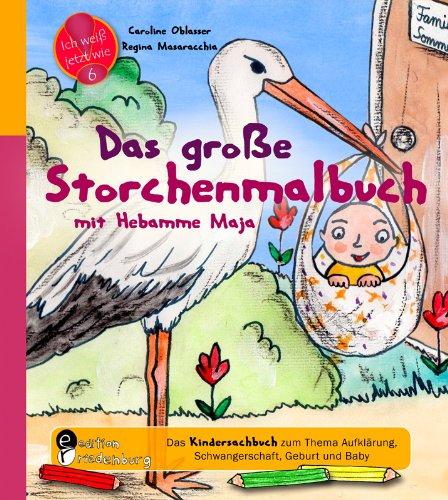 Das große  Storchenmalbuch mit Hebamme Maja - Das Kindersachbuch zum Thema Aufklärung, Schwangerschaft, Geburt und Baby