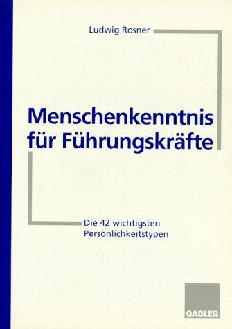 Menschenkenntnis für Führungskräfte: Die 42 wichtigsten Persönlichkeitstypen