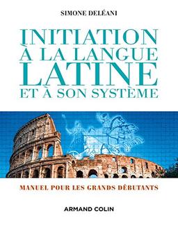 Initiation à la langue latine et à son système : manuel pour grands débutants