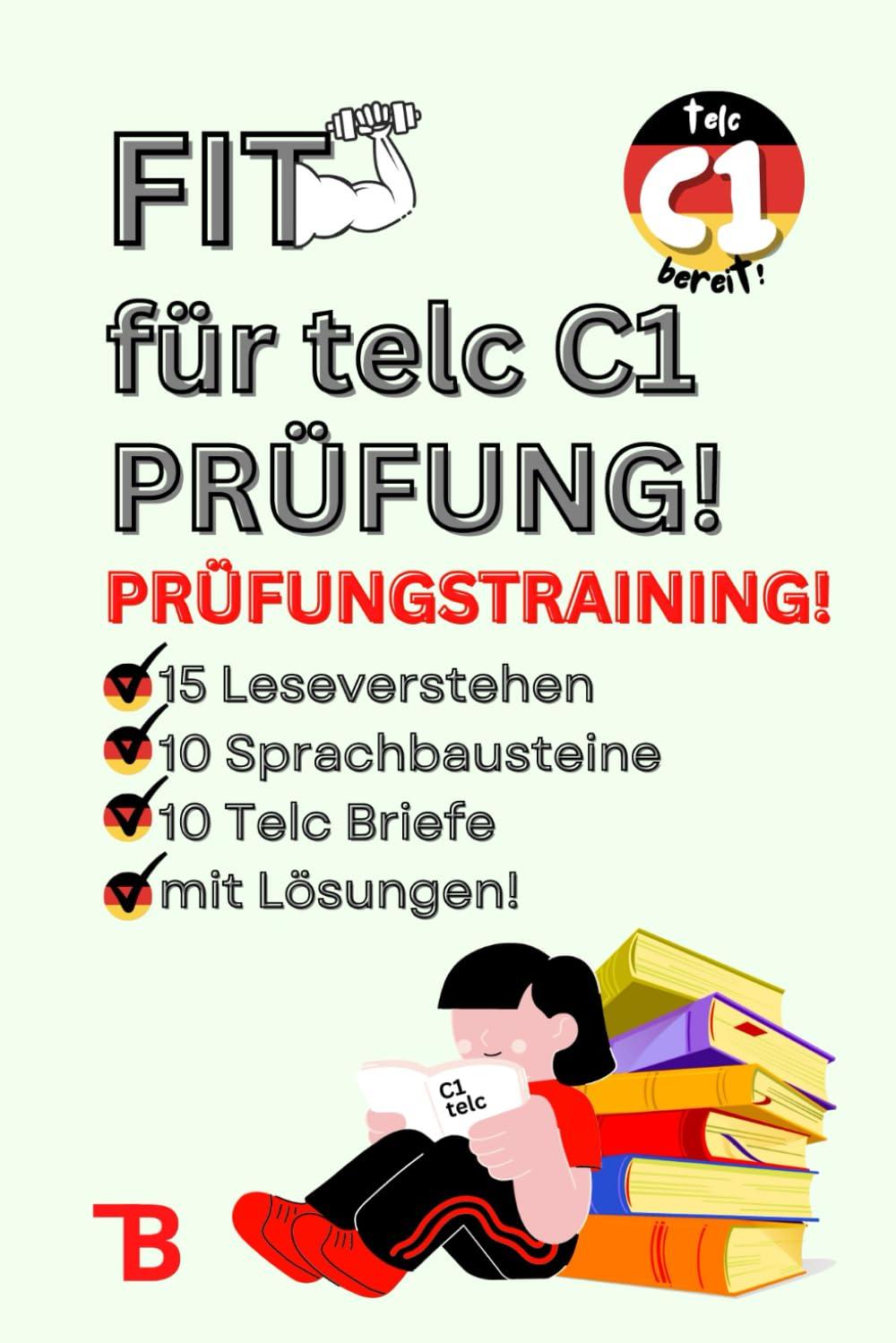 Prüfungstraining Deutsch C1: FIT für TELC C1 Prüfung - 15 Leseverstehen | 10 Sprachbausteine | 10 Schriftlicher Ausdruck | mit Lösungen und Tipps! ... TELC EXAM - KOMPLETTE VORBEREITUNG, Band 3)