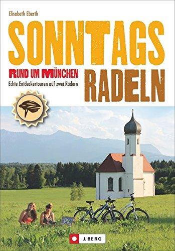 Radführer für München - per Fahrrad München und Umgebung erkunden, mit den perfekten Sonntagszielen: Echte Entdeckertouren auf zwei Rädern, Sonntagsradeln in und um München.