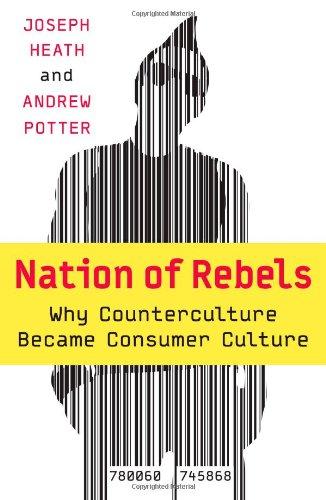 Nation of Rebels: Why Counterculture Became Consumer Culture