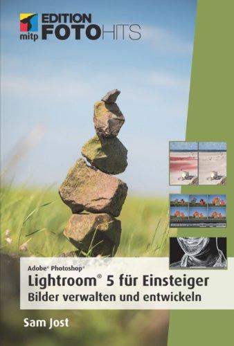 Adobe Photoshop Lightroom 5 für Einsteiger: Bilder verwalten und entwickeln (mitp Edition FotoHits)