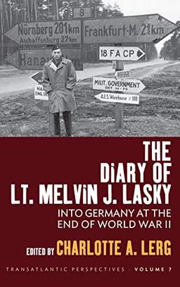 The Diary of Lt. Melvin J. Lasky: Into Germany at the End of World War II (Transatlantic Perspectives, 7)