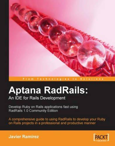 Aptana RadRails: An IDE for Rails Development: A comprehensive guide to using RadRails to develop your Ruby on Rails projects in a professional and productive manner (English Edition)