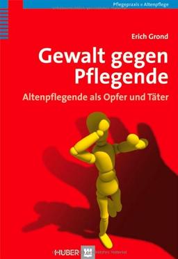 Gewalt gegen Pflegende: Altenpflegende als Opfer und Täter