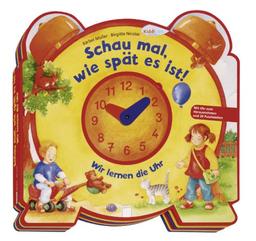 Schau mal, wie spät es ist!: Wir lernen die Uhr