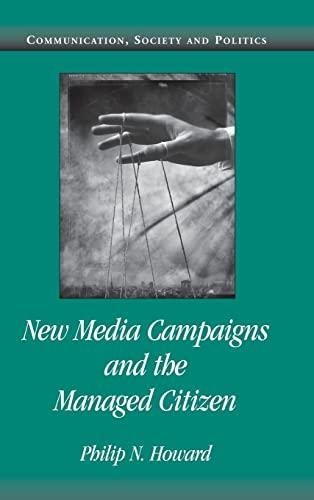 New Media Campaigns and the Managed Citizen (Communication, Society and Politics)