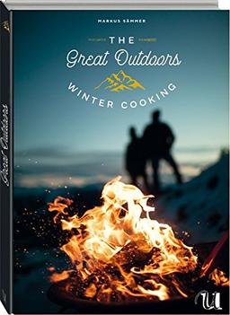 The Great Outdoors - Winter Cooking: 120 geniale Rauszeitrezepte für den Winter