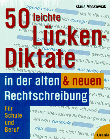 Fünfzig (50) leichte Lücken- Diktate in der alten und neuen Rechtschreibung. Für Schule und Beruf