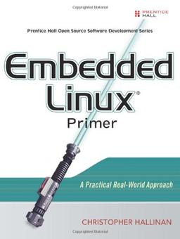 Embedded Linux Primer: A Practical Real-World Approach