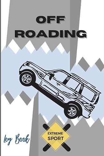 Off Roading Log Book Extreme Sport: Back Roads Adventure | Hitting The Trails | Desert Byways | Notebook Racing | Vehicle Engineering| Optimal Format 6" x 9" Extreme Sport Diary