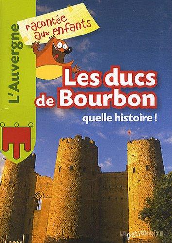 Les ducs de Bourbon : quelle histoire !