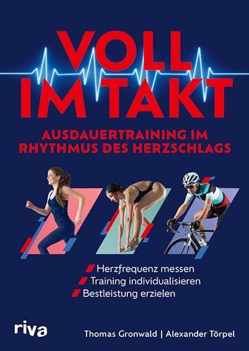 Voll im Takt – Ausdauertraining im Rhythmus des Herzschlags: Herzfrequenz messen, Training individualisieren, Bestleistung erzielen