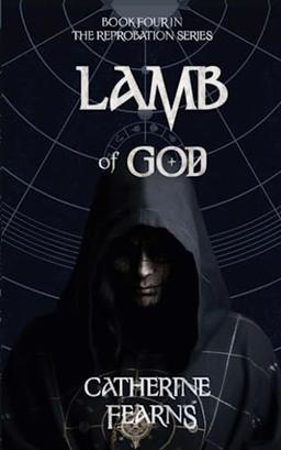 Lamb of God: A Supernatural Thriller (The Reprobation Series, Band 4)