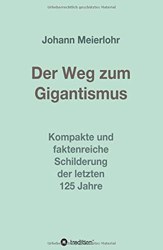 Der Weg zum Gigantismus: Kompakte und faktenreiche Schilderung der letzten 125 Jahre