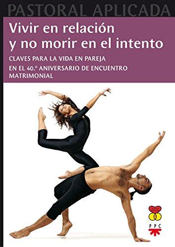 Vivir en relación y no morir en el intento : Claves para vivir en pareja : en el 40 aniversario de encuentro matrimonial: Claves para vivir en pareja. ... Matrimonial (Pastoral Aplicada, Band 30)