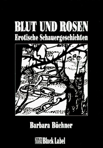 Blut und Rosen. Erotische Schauergeschichten