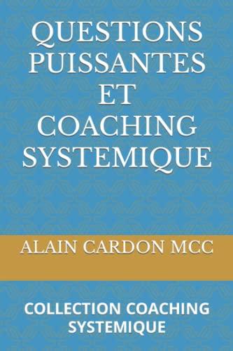 QUESTIONS PUISSANTES ET COACHING SYSTEMIQUE: COLLECTION COACHING SYSTEMIQUE