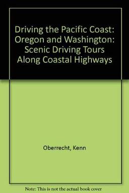 Oregon and Washington (Driving the Pacific Coast: Scenic Driving Tours Along Coastal Highways)