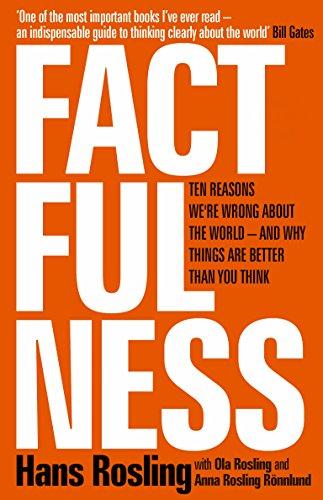 Factfulness: Ten Reasons We're Wrong About the World – and Why Things Are Better Than You Think