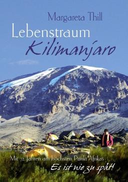 Lebenstraum Kilimanjaro - Mit 72 Jahren am höchsten Punkt Afrikas: Es ist nie zu spät!