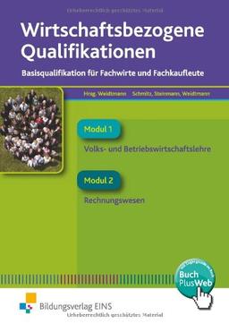 Wirtschaftsbezogene Qualifikationen. Basisqualifikation für Fachwirte und Fachkaufleute - Band 1. Lehr-/Fachbuch: Basisqualifikation für Fachwirte und ... und Betriebswirtschaftslehre/Rechnungswesen