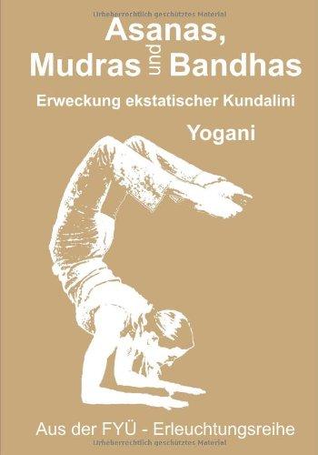 Asanas, Mudras und Bandhas: Erweckung ekstatischer Kundalini