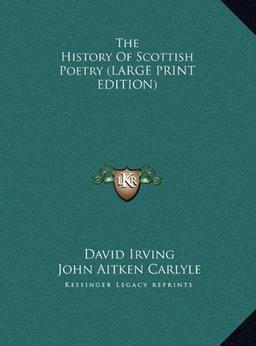 The History Of Scottish Poetry (LARGE PRINT EDITION)