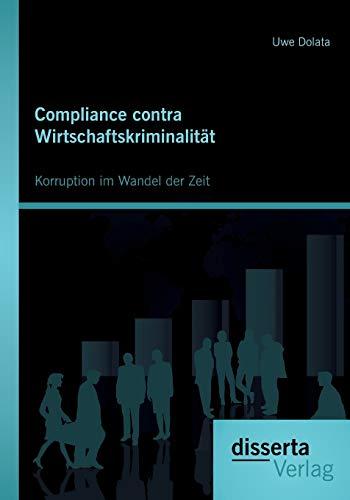 Compliance contra Wirtschaftskriminalität: Korruption im Wandel der Zeit