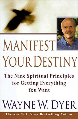 Manifest Your Destiny: Nine Spiritual Principles for Getting Everything You Want, The: The Nine Spiritual Principles for Getting Everything You Want