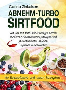 Abnehmturbo Sirtfood: Wie Sie mit dem Schutzenzym Sirtuin abnehmen, Übersäuerung stoppen und gesundheitliche Defizite spürbar abschwächen: Wie Sie mit ... Defizite spu¨rbar abschwa¨chen