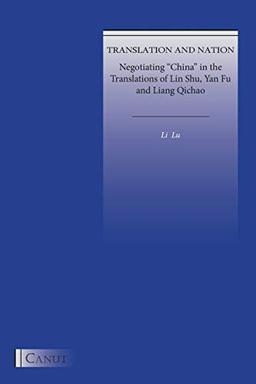 Translation and Nation: Negotiating "China" in the Translations of Lin Shu, Yan Fu and Liang Qichao