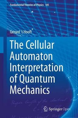 The Cellular Automaton Interpretation of Quantum Mechanics (Fundamental Theories of Physics)