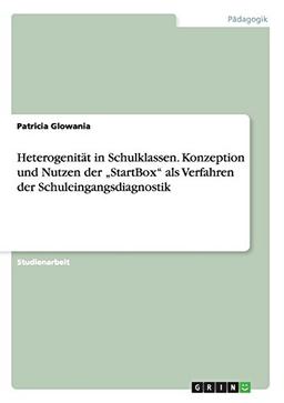 Heterogenität in Schulklassen. Konzeption und Nutzen der "StartBox" als Verfahren der Schuleingangsdiagnostik