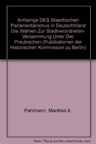 Anfänge des städtischen Parlamentarismus in Deutschland. Die Wahlen zur Berliner Stadtverordnetenversammlung unter der Preußichen Städteordnung von 1808