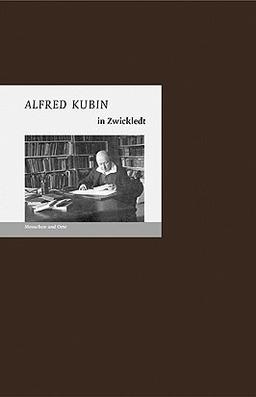 Alfred Kubin in Zwickledt: Menschen und Orte