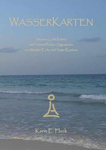 WasserKarten: Intuitive LichtArbeit mit Feinstofflichen Signaturen von Mutter Erde und Vater Kosmos