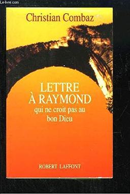 Lettre à Raymond qui ne croit pas au bon Dieu