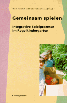 Gemeinsam spielen: Integrative Spielprozesse im Regelkindergarten