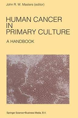 Human Cancer In Primary Culture, A Handbook (Developments in Oncology, 64, Band 64)