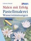 Pastellmalerei Wasserstimmungen. Malen mit Erfolg