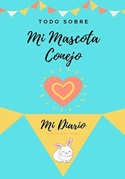 Acerca De Mi Mascota - Conejo: Mi Diario De Mascotas (Todo Sobre Mi Mascota, Band 1)