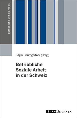 Betriebliche Soziale Arbeit in der Schweiz: Geschichte, aktueller Stand und Herausforderungen