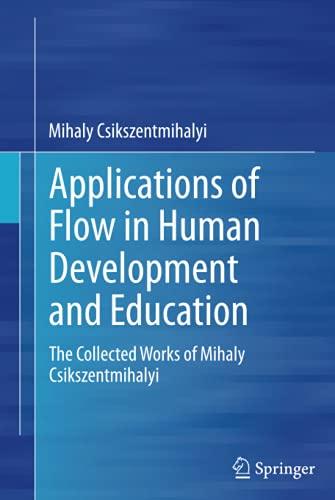 Applications of Flow in Human Development and Education: The Collected Works of Mihaly Csikszentmihalyi