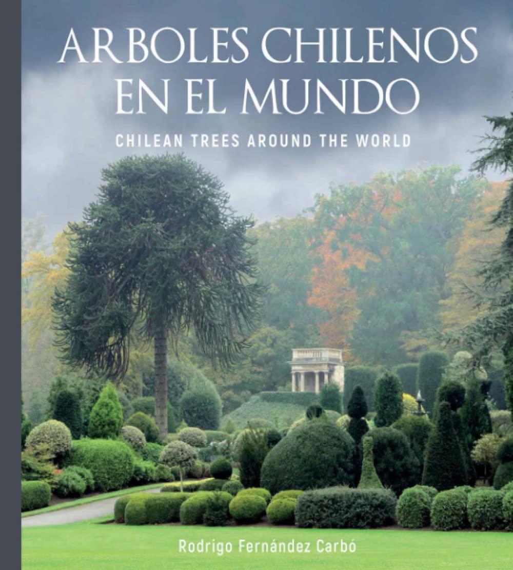 Árboles chilenos en el mundo: Chilean trees around the world: Arboles Chilenos en el Mundo